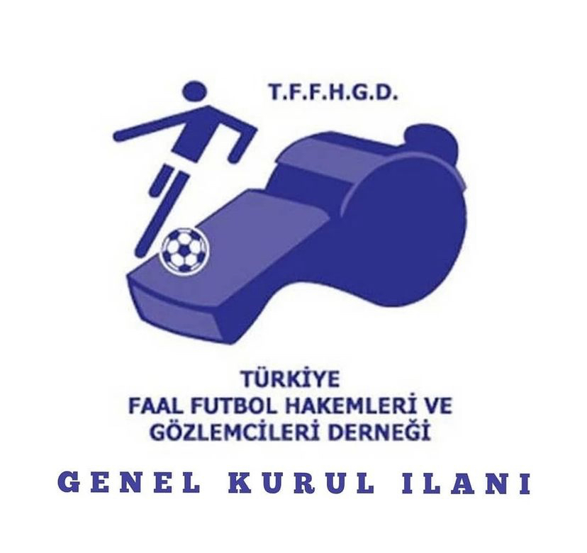 Türkiye Faal Futbol Hakemleri ve Gözlemcileri derneği GENEL KURUL İLANI