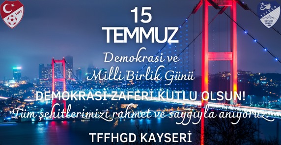 15 TEMMUZ DEMOKRASİ ZAFERİ KUTLU OLSUN